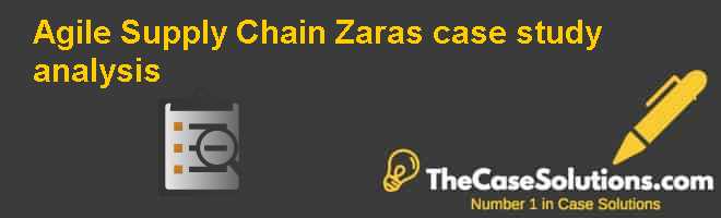 Agile Supply Chain Zara's case study analysis Case Solution And